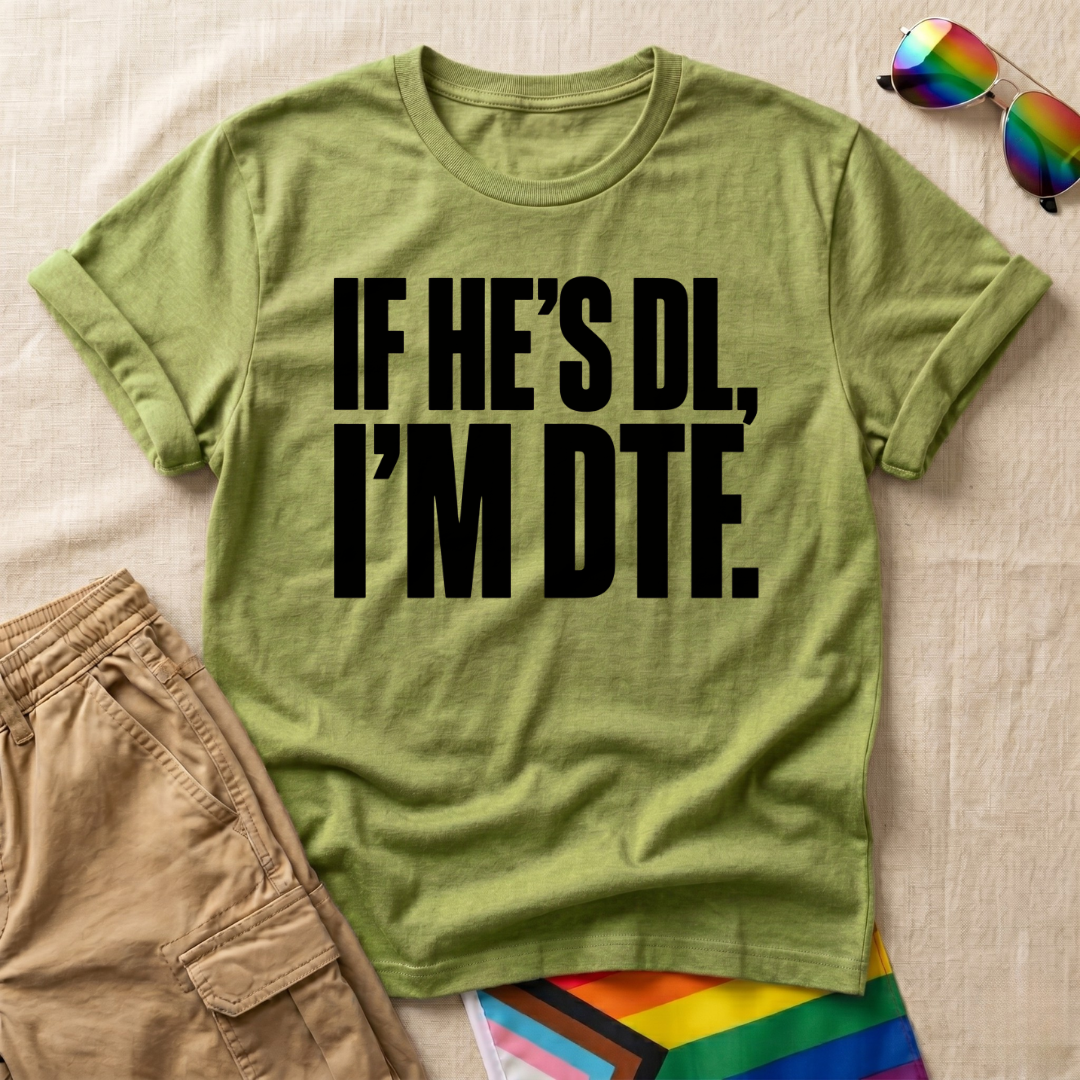 If He’s DL I’m DTF. T-Shirt Mock pack (1).png