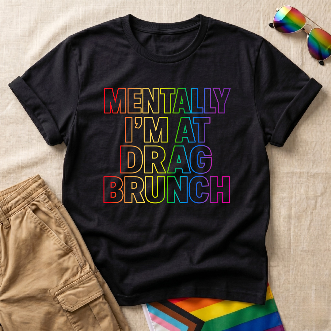 Mentally Drag Brunch T-Shirt