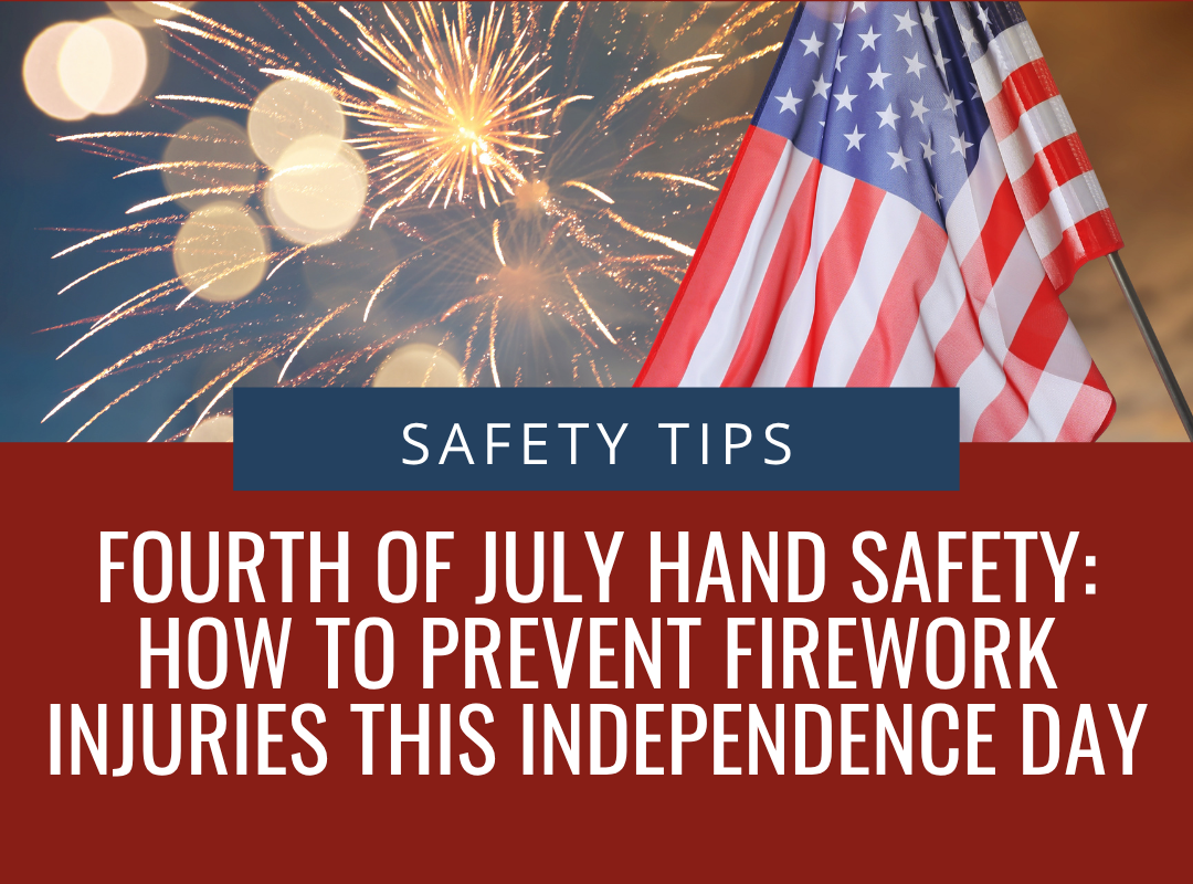 Fourth of July Hand Safety: How to Prevent Firework Injuries This Independence Day