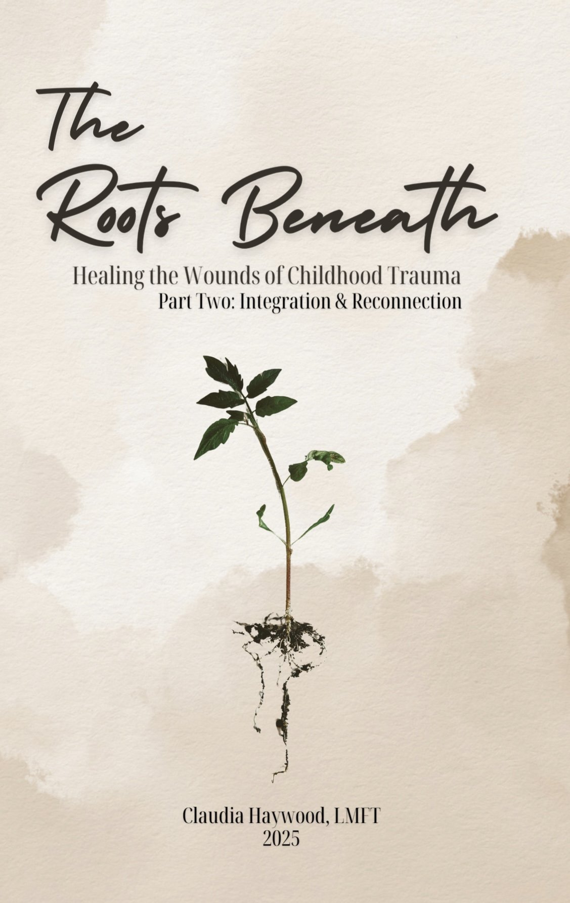 The Roots Beneath: Healing the Wounds of Childhood Trauma Part 2: Integration & Reconnection