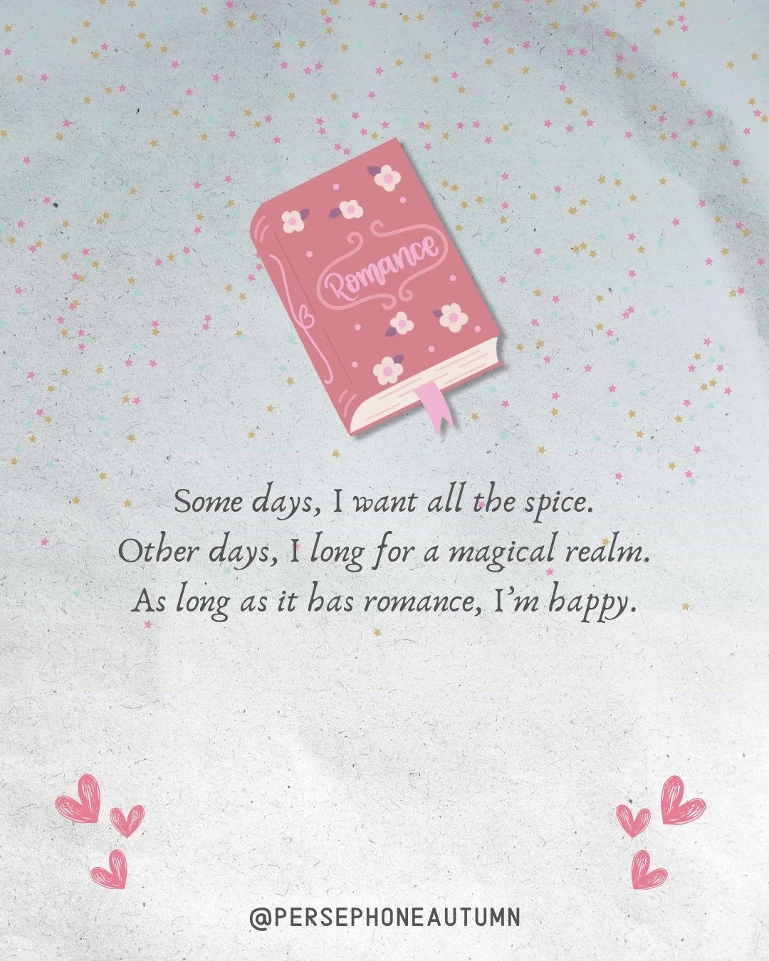 Happy Sunday, book friends! Hope you're having a great reading or writing day 🖤

Slide 1: Some days, I want all the spice. Other days, I long for a magical realm. As long as it has romance, I'm happy.
Slide 2: Some days, the words flow out easily. O