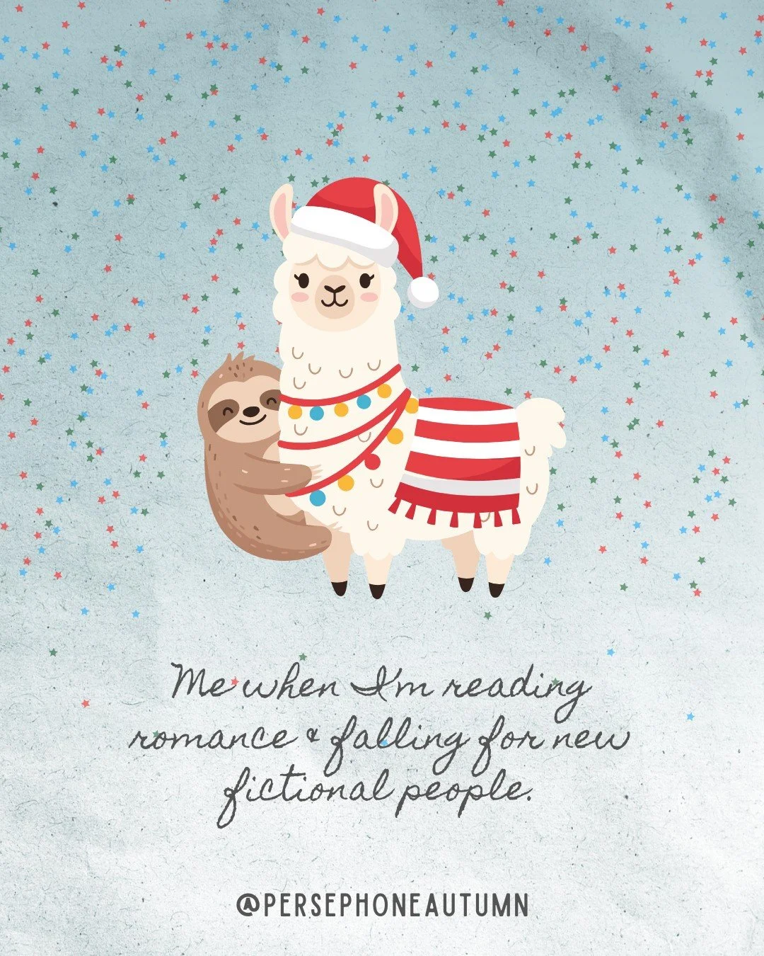 Festive llama &amp; sloth... yes, please 🦙🦥😂

Slide 1: Me when I'm reading romance &amp; falling for new fictional people.
Slide 2: Me when I'm writing a new romance &amp; the words won't stop coming.