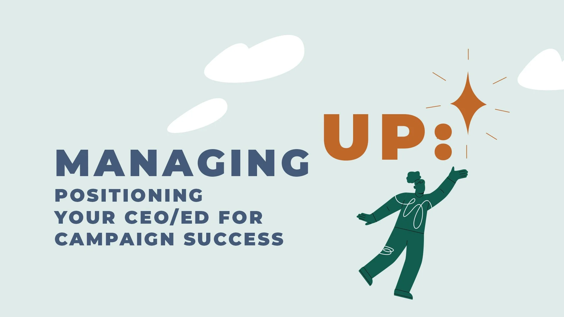 Managing Up: Positioning Your CEO/ED for Campaign Success