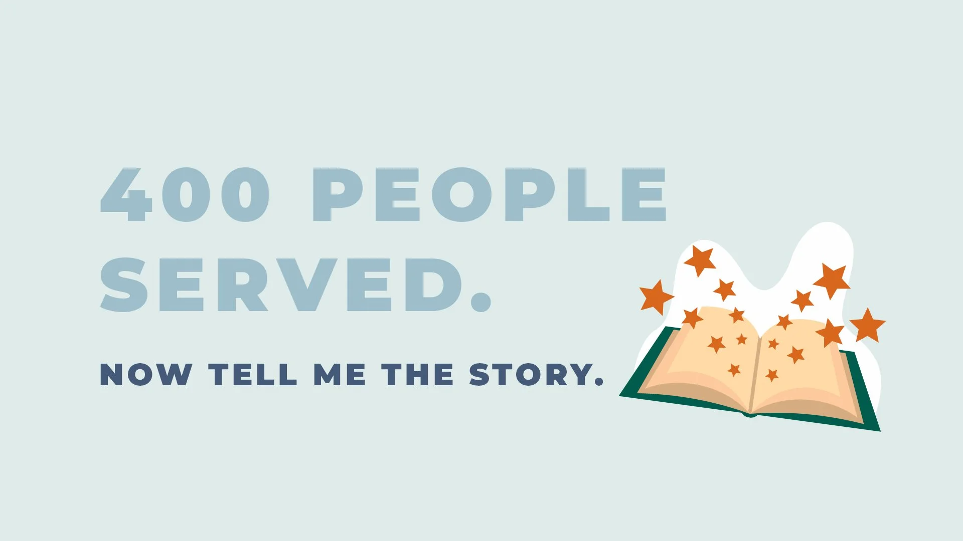 400 People Served. Now Tell Me the Story.