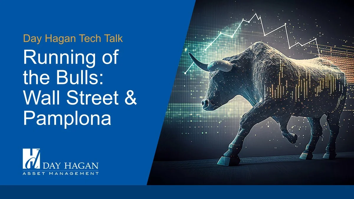 Day Hagan Tech Talk Running of the Bulls Wall Street & Pamplona — Day Hagan Asset Management