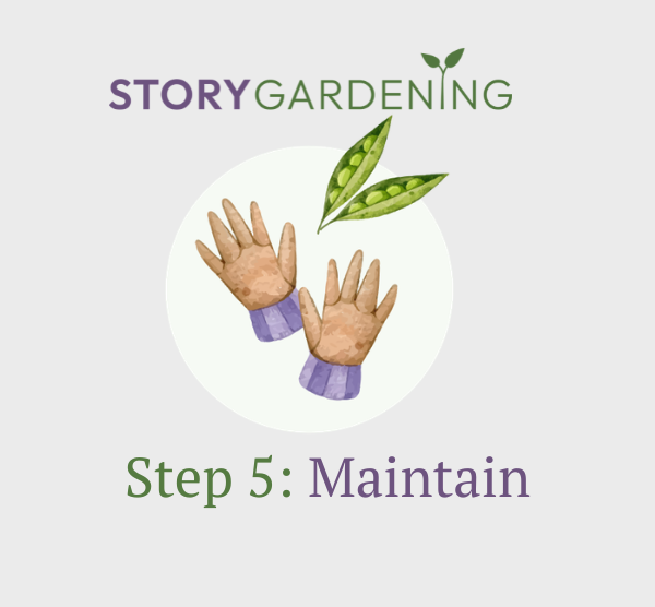 Story Gardening Step Five: MAINTAIN