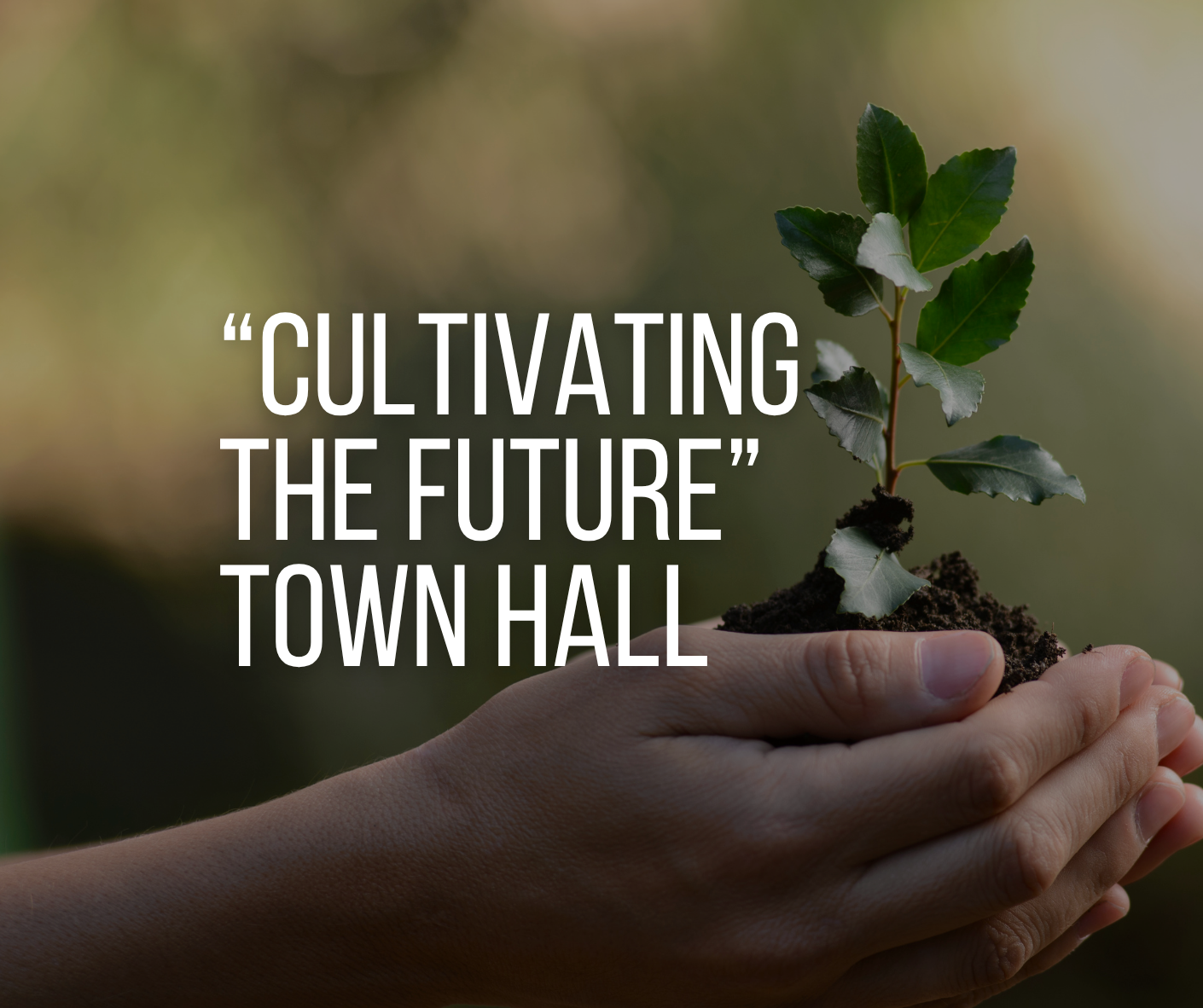 "Cultivating the Future" Town Hall