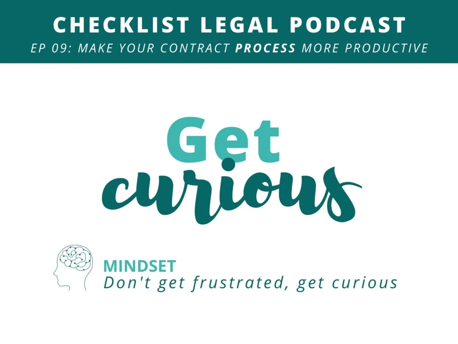 Checklist Legal Podcast Episode 9: Make your contract process more productive. Get curious. Mindset Don't get frustrated, get curious