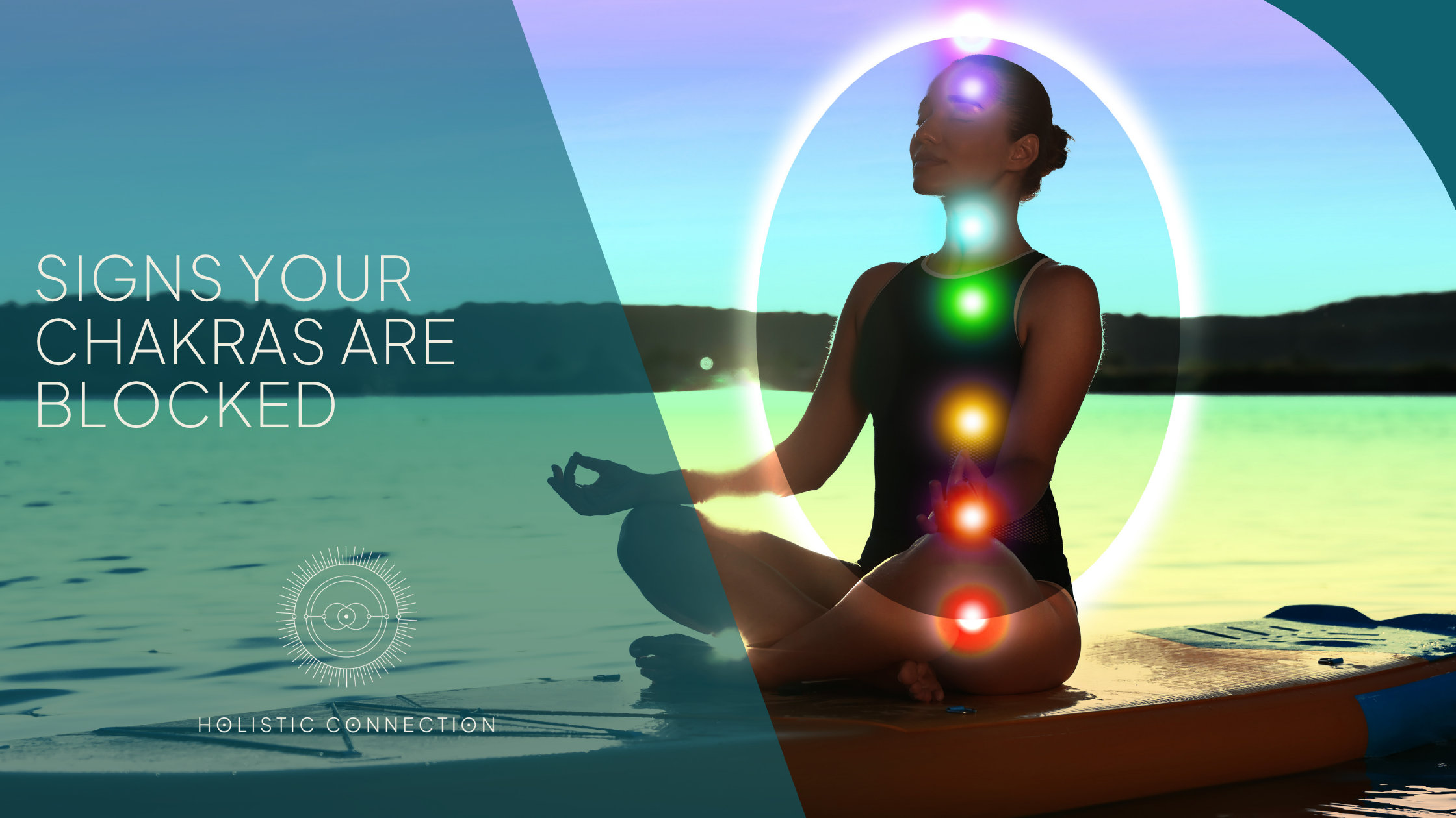 Signs your Chakras are Blocked and how to unblock them