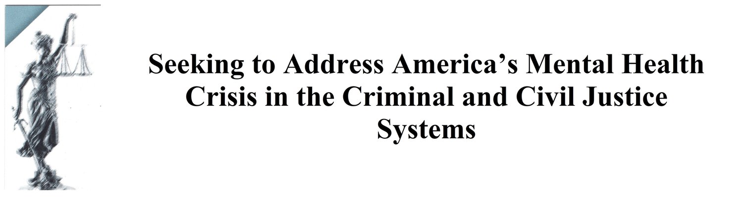 Seeking to Address America’s Mental Health Crisis in the Criminal and Civil Justice Systems