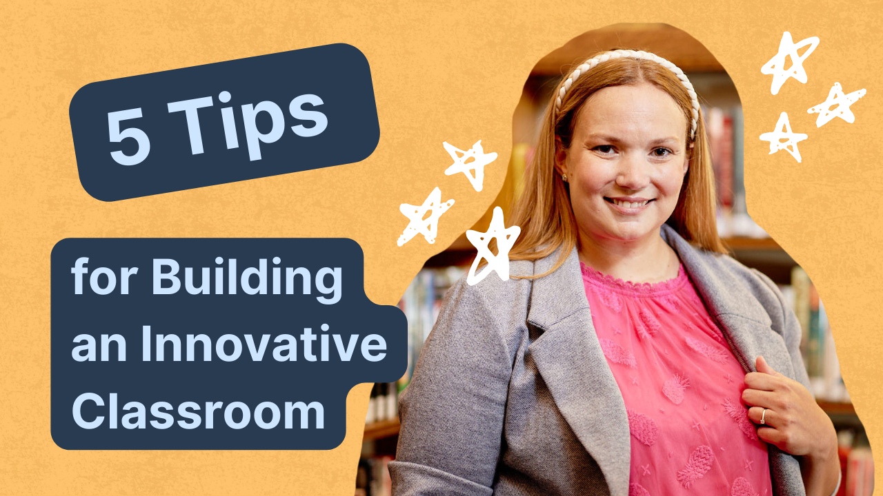 Five Tips for Building an Innovative Classroom