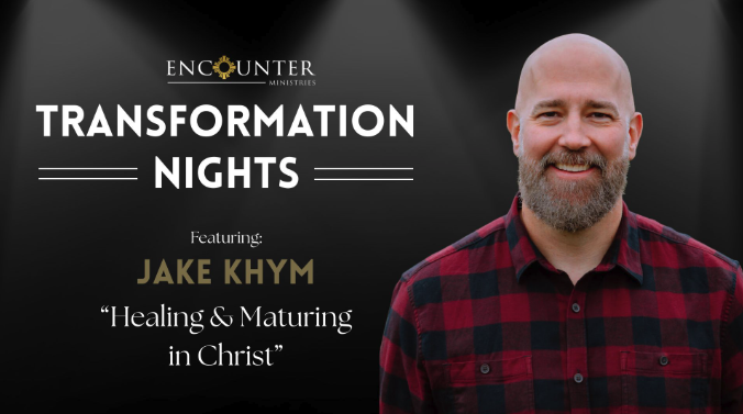 Encounter Ministries - Transformation Night (Ft. Jake Khym)