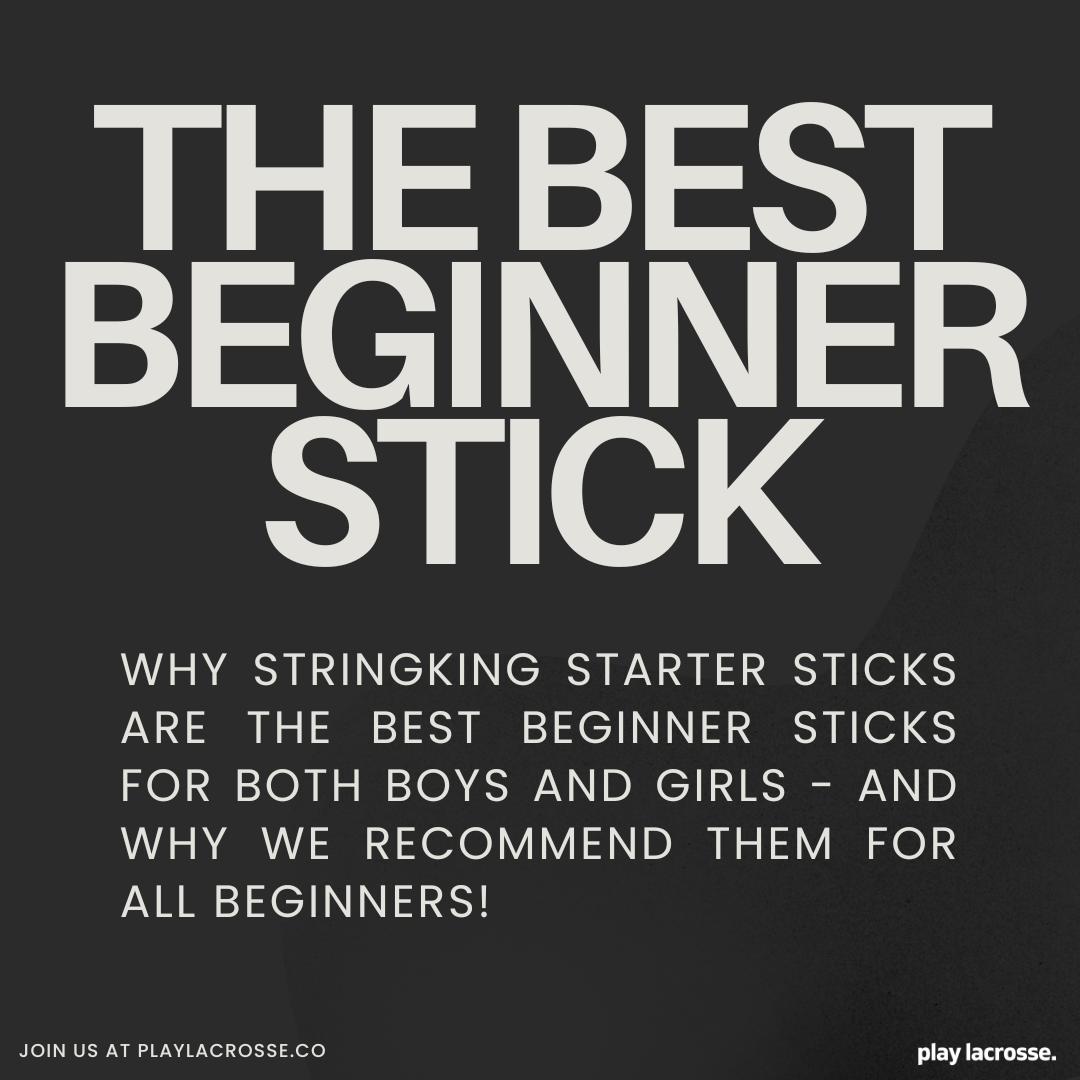 The Best Beginner Lacrosse Stick: Why We Recommend StringKing Starter Sticks