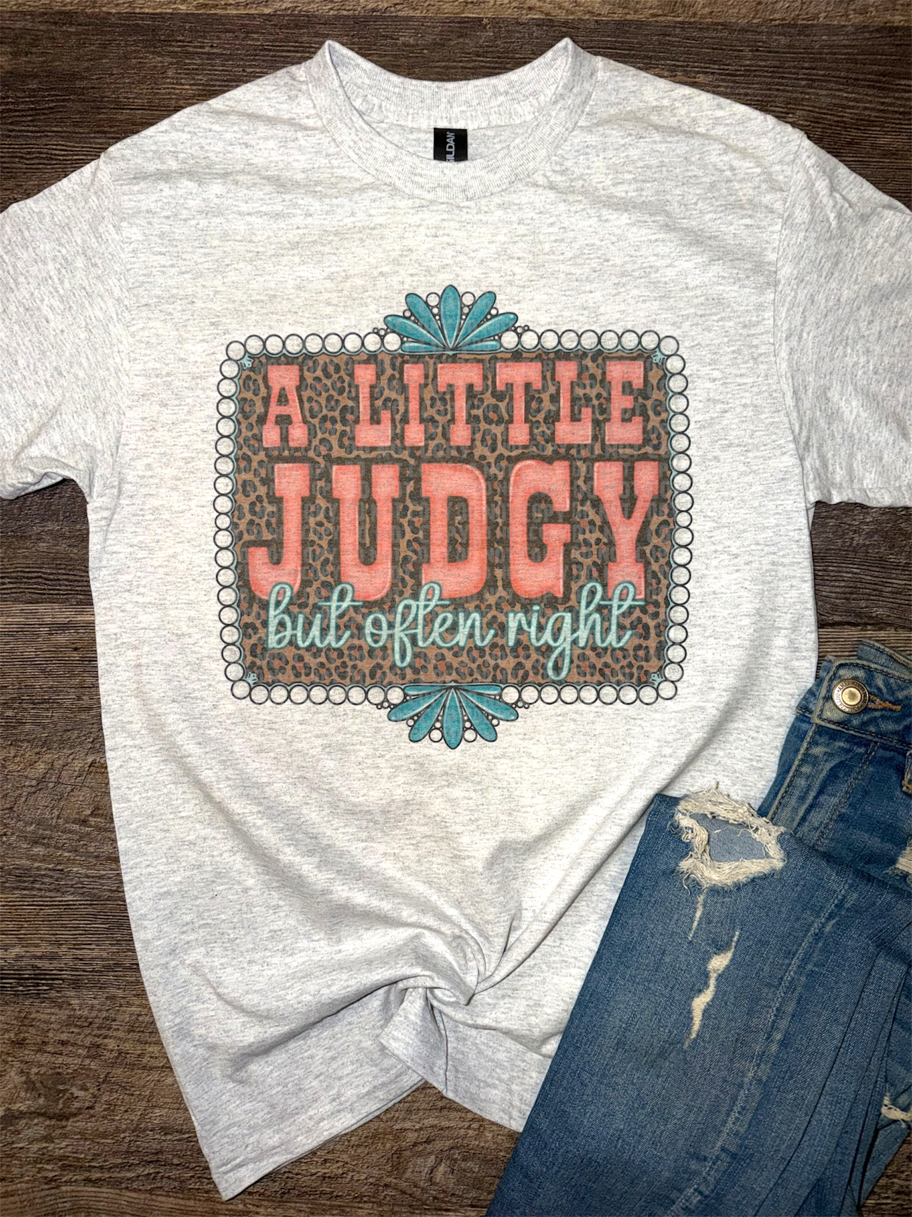 A Little Judgy But Often Right Tee