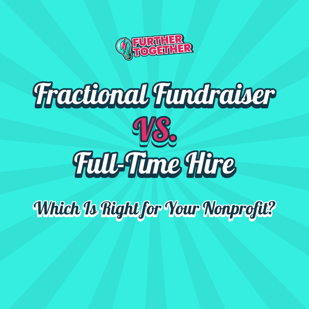 Fractional Fundraiser vs. Full-Time Hire: Which Is Right for Your Nonprofit?&nbsp;