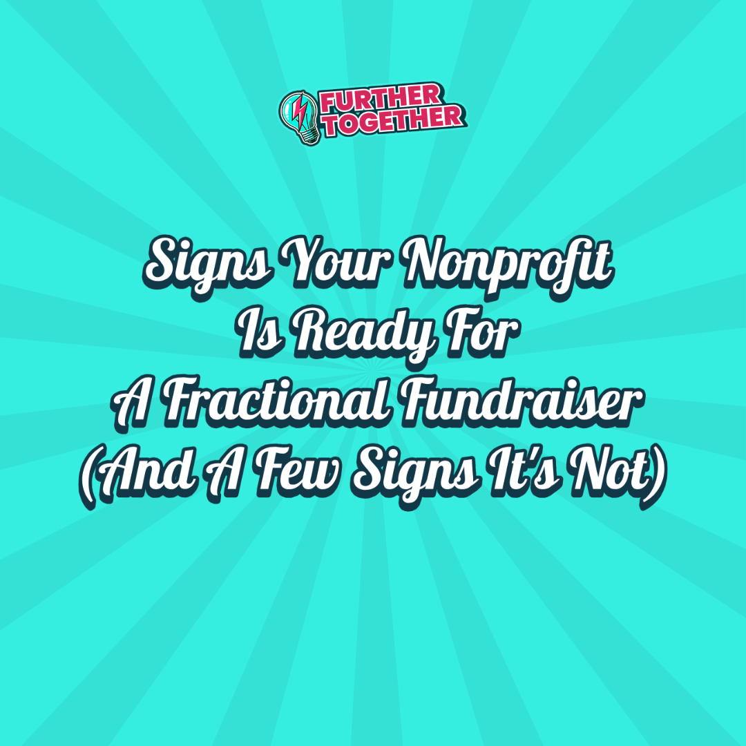 Signs Your Nonprofit Is Ready For A Fractional Fundraiser (And A Few Signs It's Not)&nbsp;