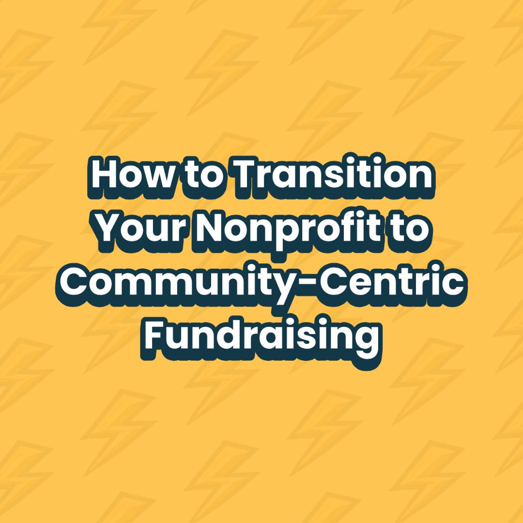 How to Transition Your Nonprofit to Community-Centric Fundraising&nbsp;