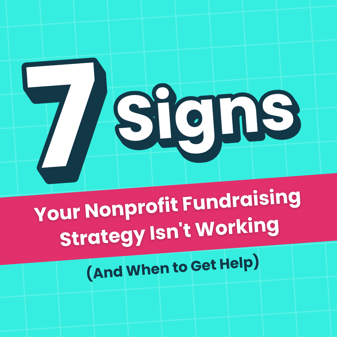 7 Signs Your Nonprofit Fundraising Strategy Isn't Working (And When to Get Help)