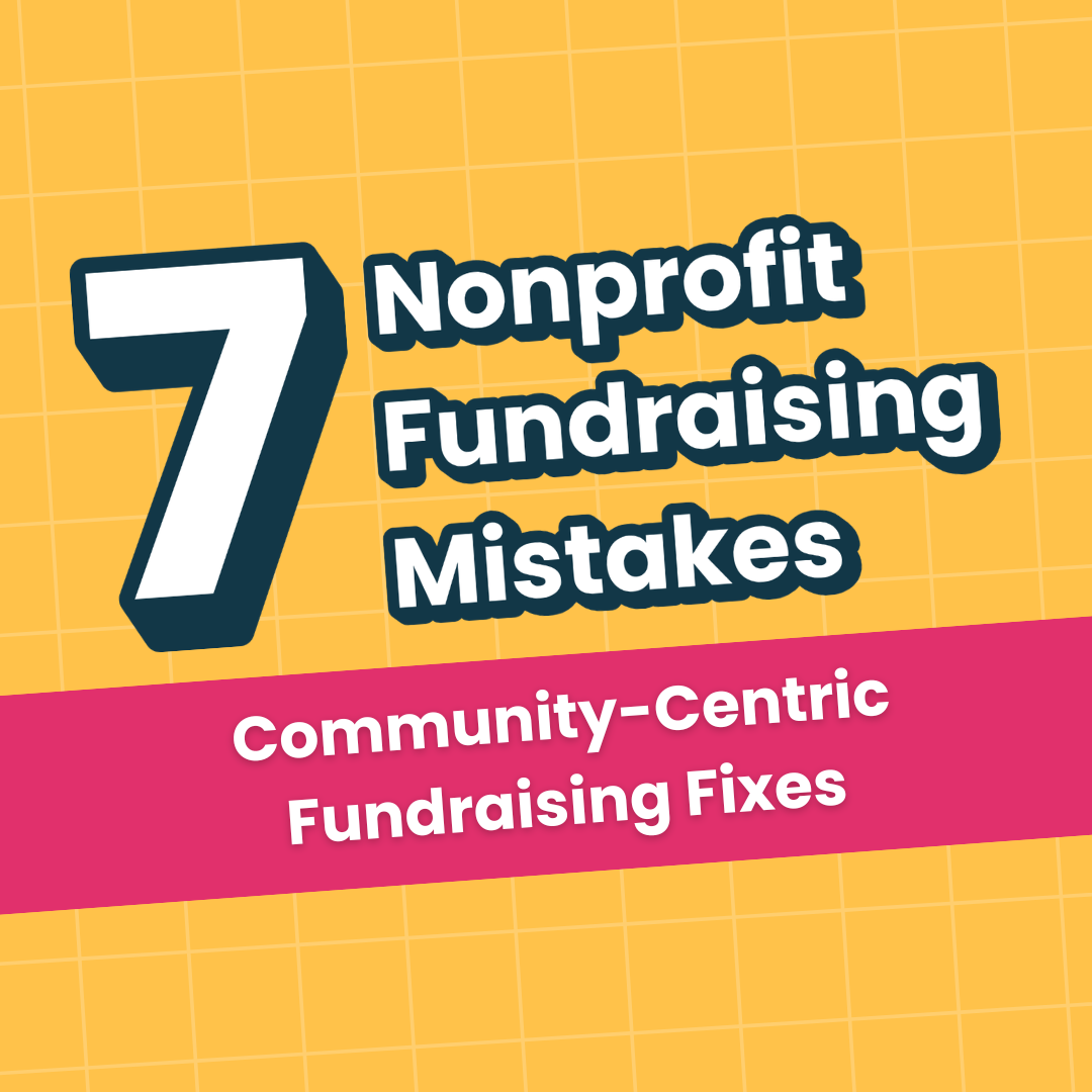 7 Nonprofit Fundraising Mistakes Community-Centric Fundraising Fixes