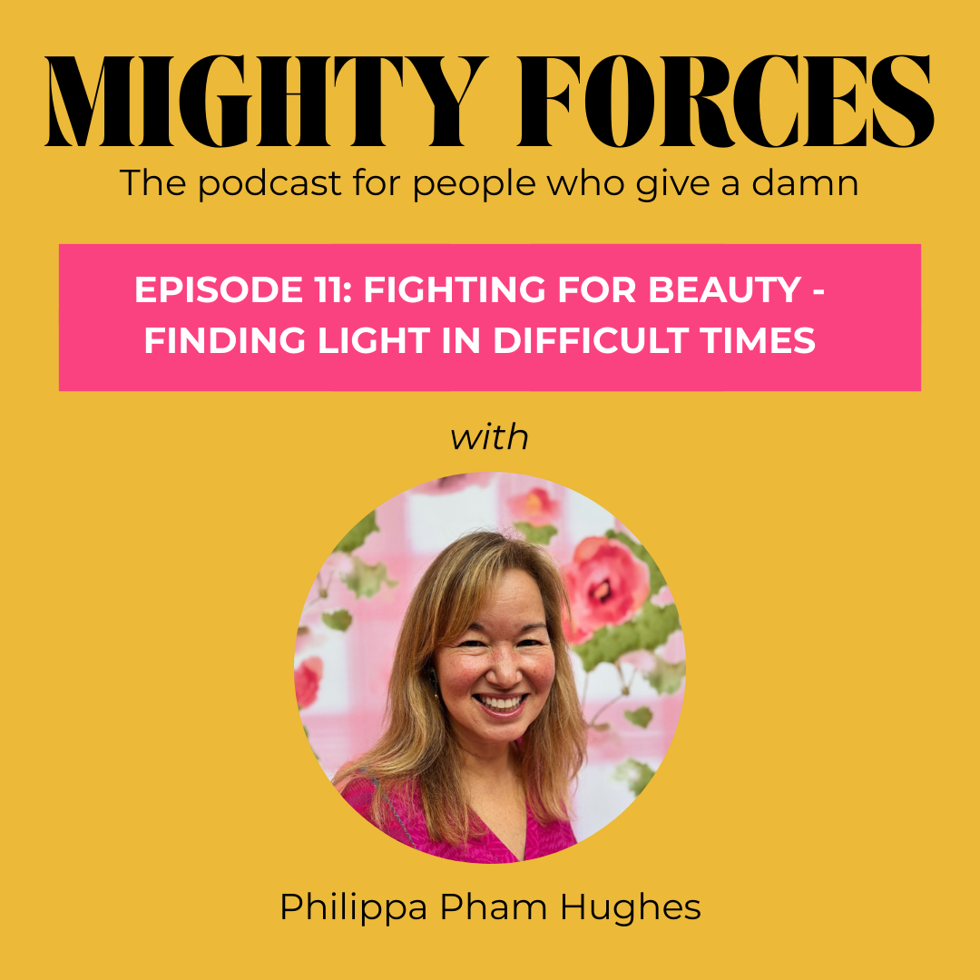 Episode 11: Fighting for Beauty - Finding Light in Dark Times with Philippa Hughes