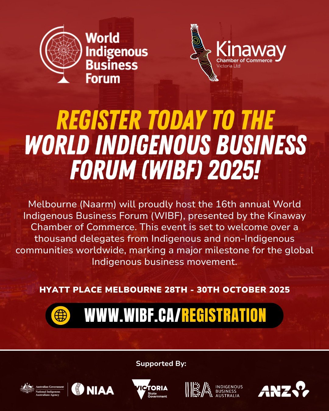 Register today to the World Indigenous Business Forum (WIBF) 2025!

Hyatt Place Melbourne 28th - 30th October 2025

Melbourne (Naarm) will proudly host the 16th annual World Indigenous Business Forum (WIBF), presented by the Kinaway Chamber of Commer