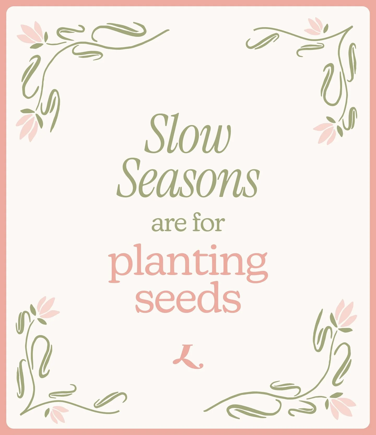 I&rsquo;ve been going through a slower period in my business lately, so I wrote a blog post about it. Read it at withlovelibby.com/blog 💌

A friend sent me a graphic with this phrase about slow seasons. I thought it was perfect and decided to design
