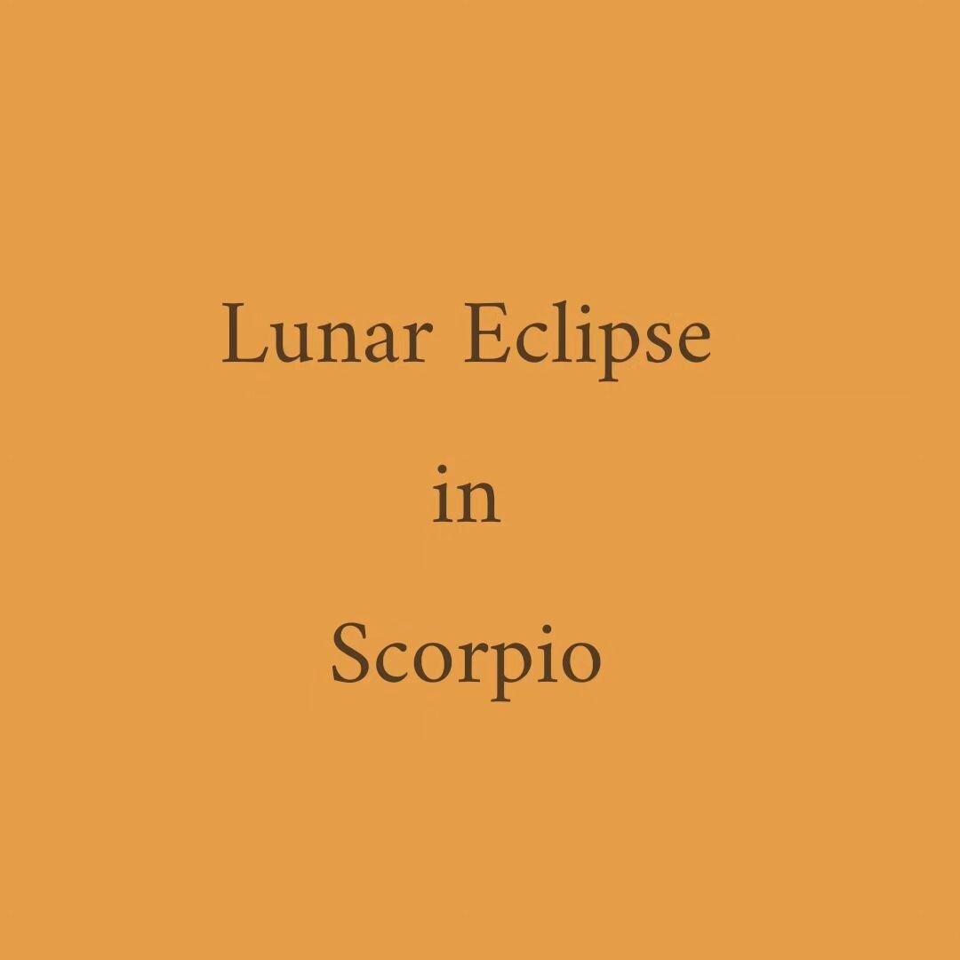 We have a full moon eclipse in Scorpio on May 5th, and the build-up for me has been personally intense. Eclipse means change, and as I was saying two weeks ago when we had the solar eclipse, change is inevitable. This full moon eclipse in Scorpio wan