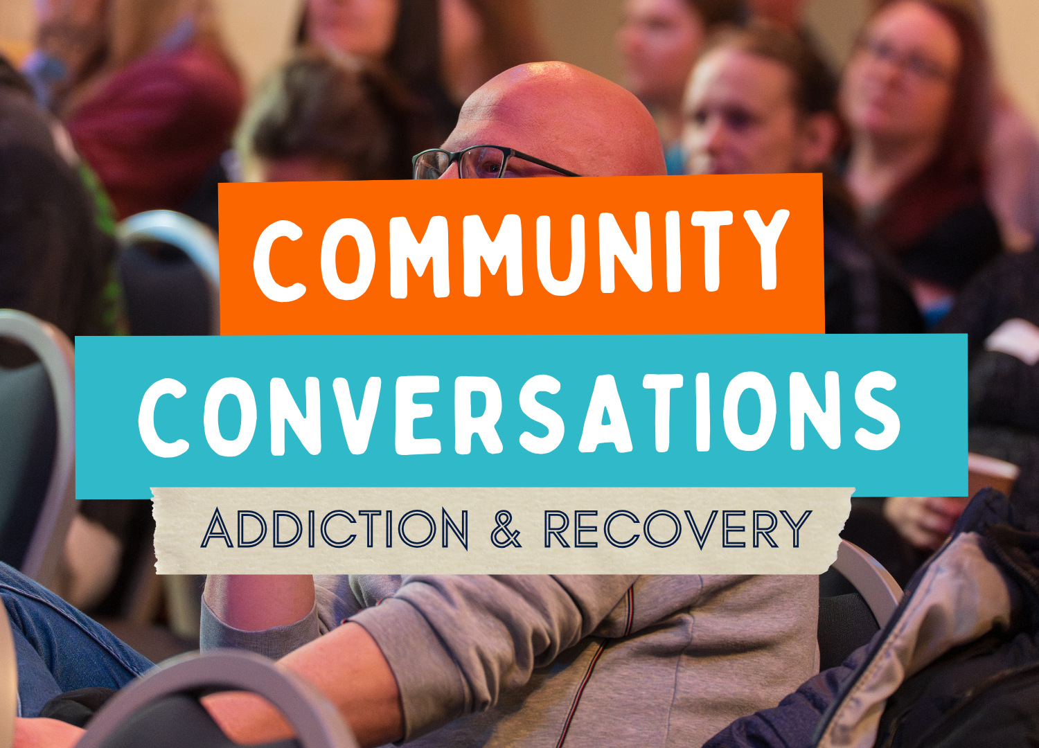 A Community Conversation About Addiction &amp; Recovery