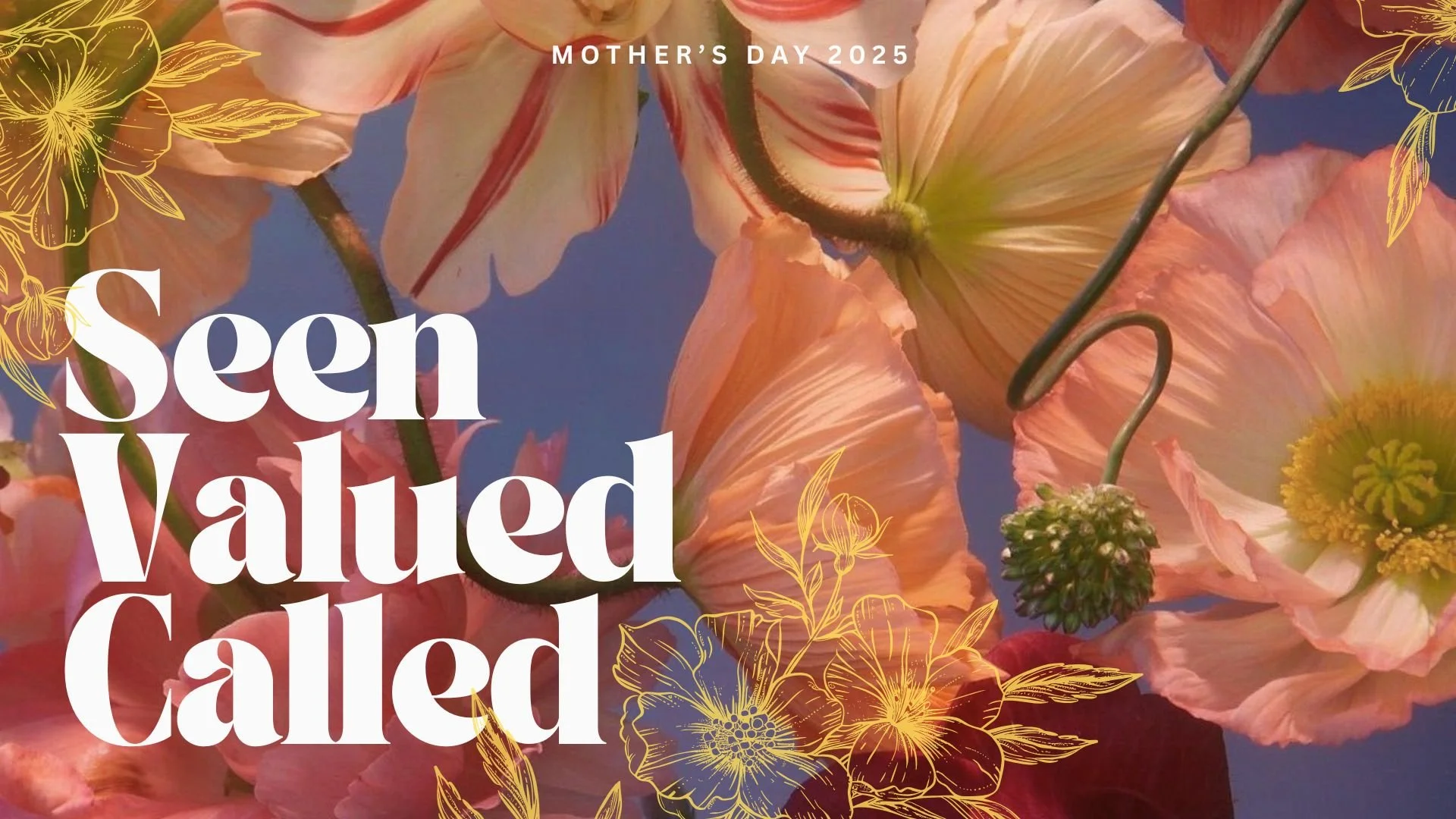 Mothers Day: Seen Valued Called - 5.11.25