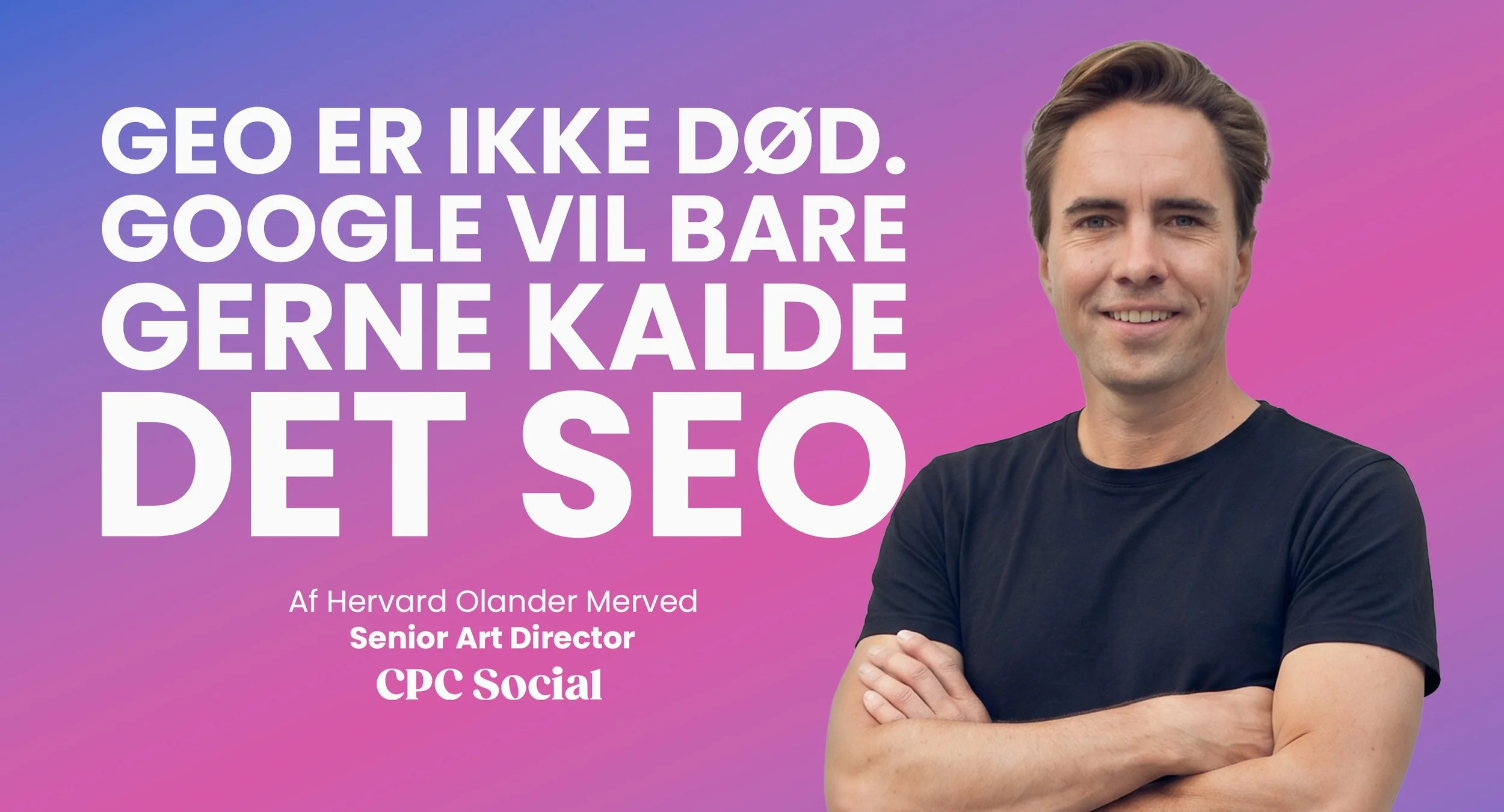 GEO er ikke død. Google vil bare gerne kalde det SEO