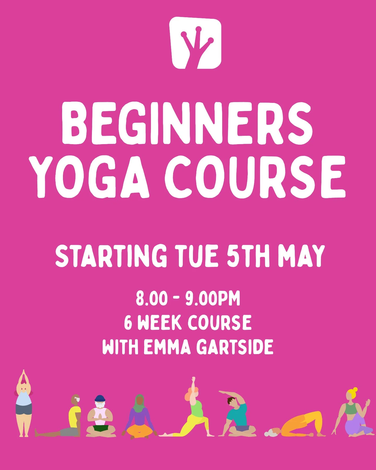Starts Tuesday 5 May 2026
For six weeks
8.00pm - 9.00pm

Our Beginners Course is a six week series for people who would like to learn the foundations of yoga in a structured format alongside others who are new to the practice. Each week has a differe