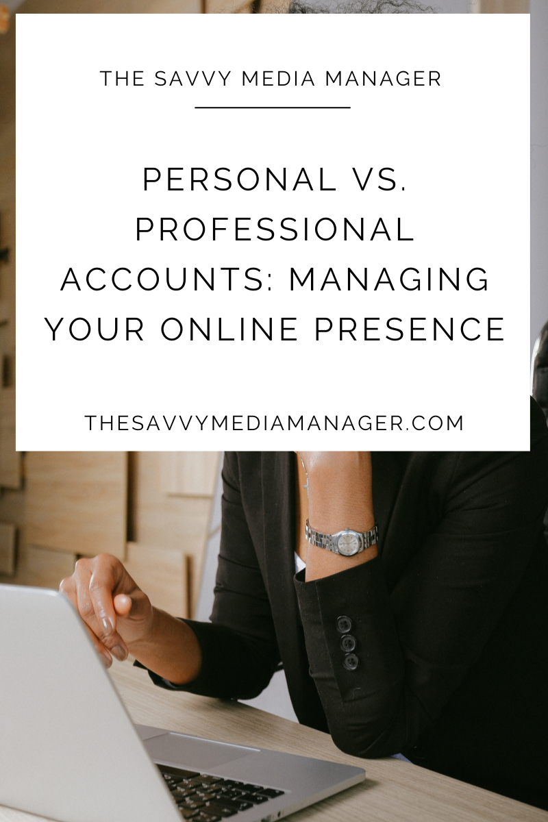 Personal vs. Professional Accounts: Managing Your Online Presence