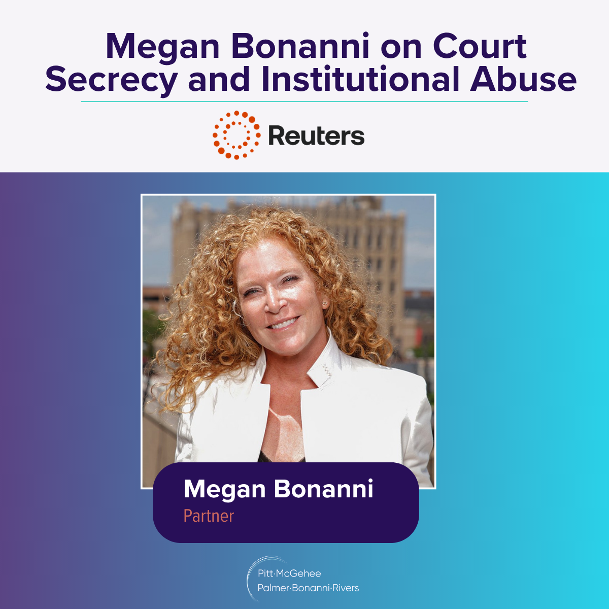 Partner Megan Bonanni Quoted in Reuters on Court Secrecy and Institutional Abuse&nbsp;