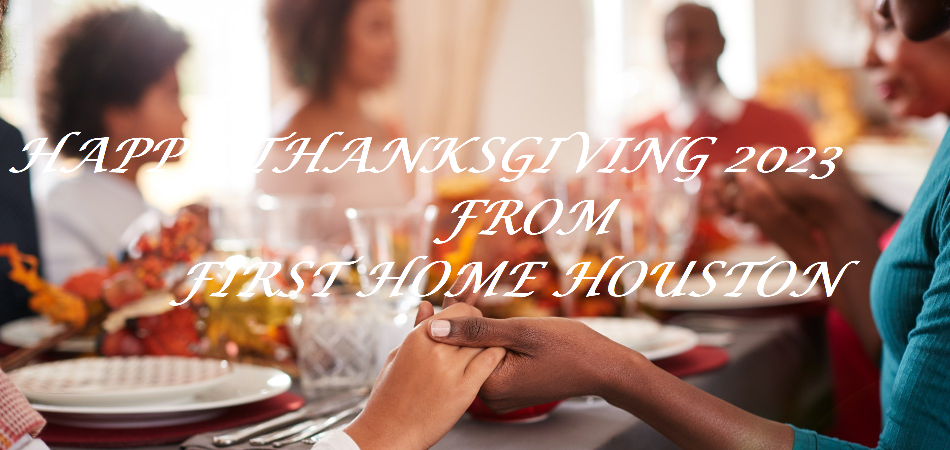 From First Home Houston… Happy Thanksgiving 2023 to Houston First Time Home Buyers
