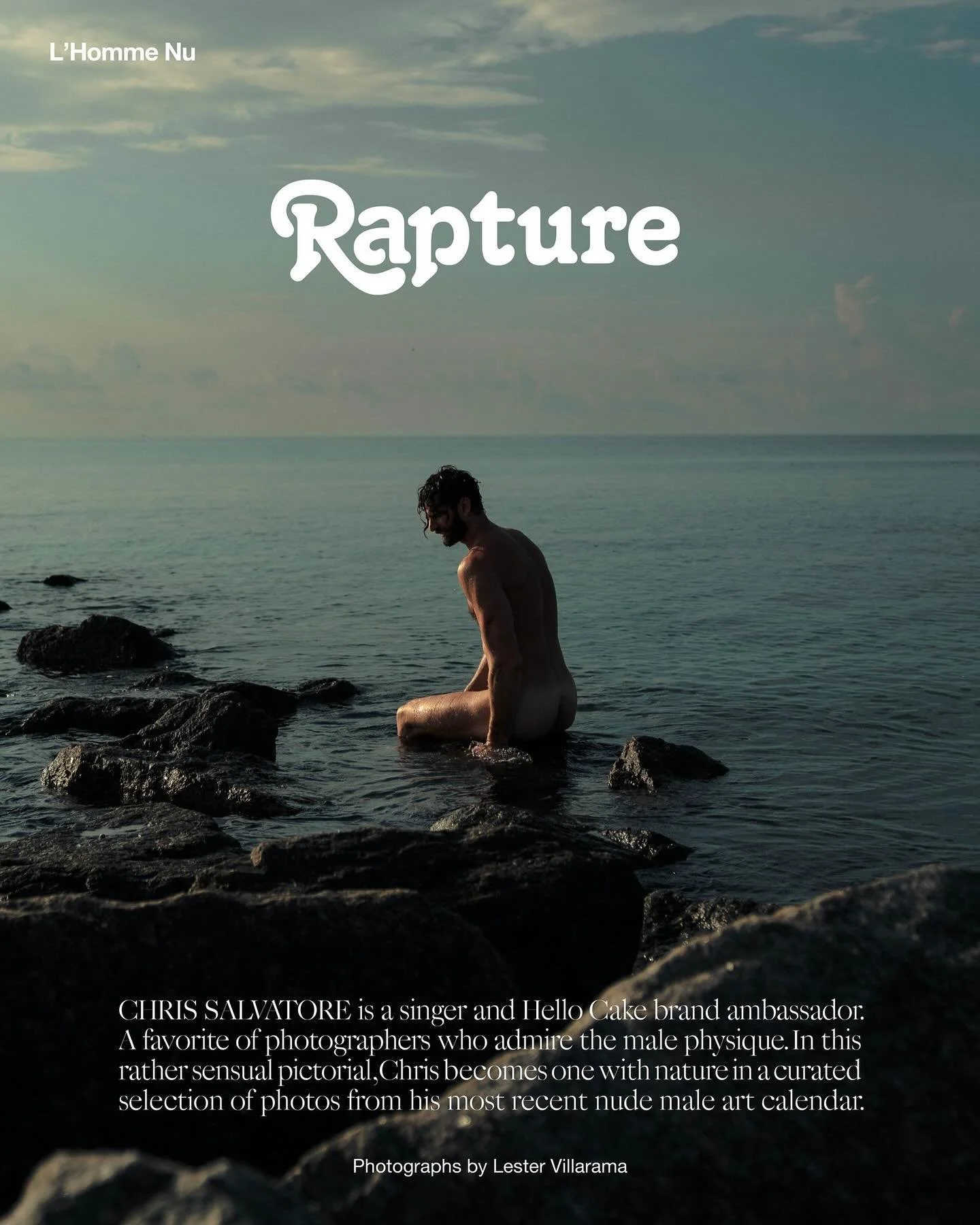 Rapture: CHRIS SALVATORE is a singer and Hello Cake brand ambassador. A favorite of photographers who admire the male physique. In this rather sensual pictorial, Chris becomes one with nature in a curated selection of photos from his most recent nude