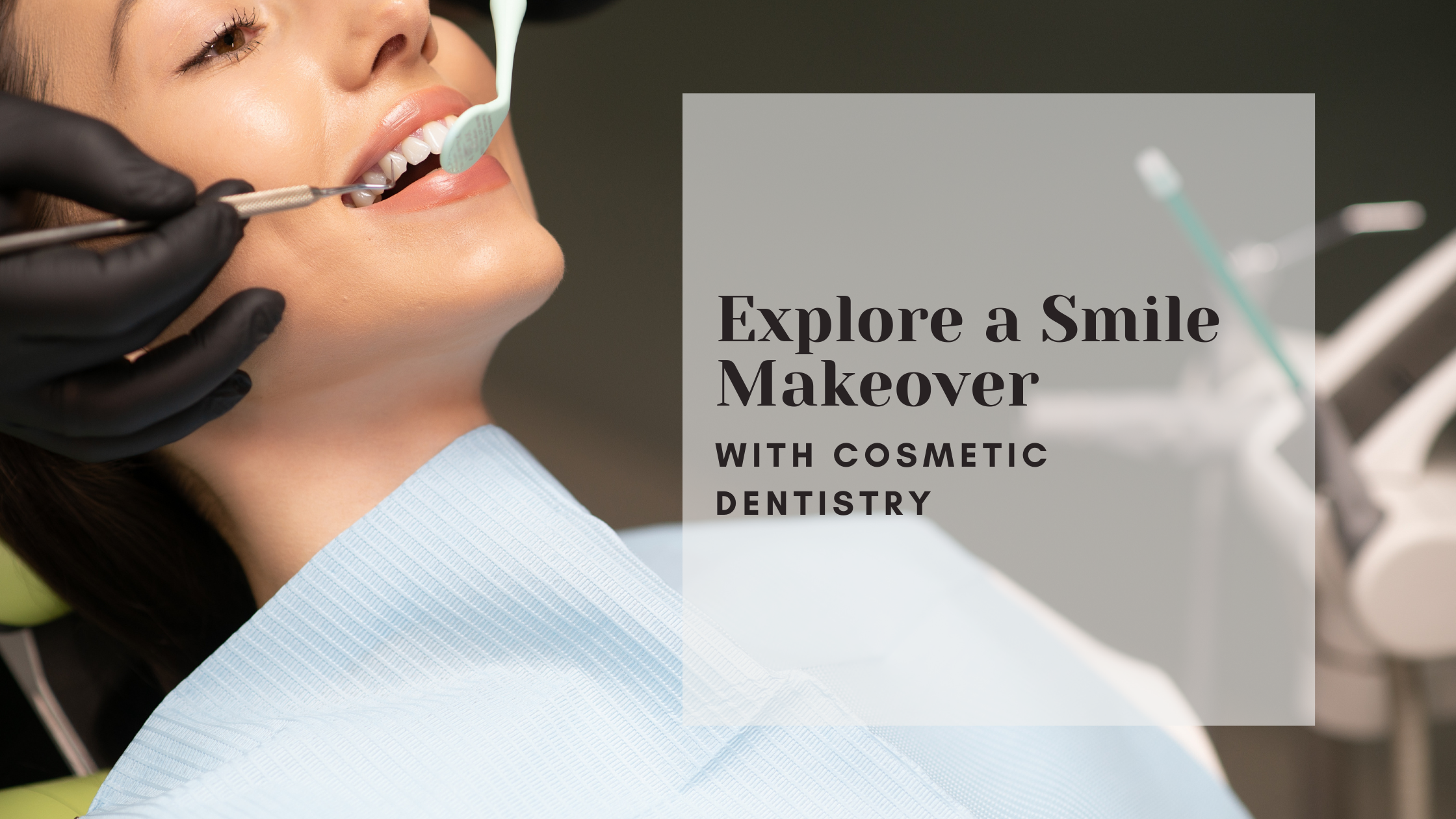 Explore a Smile Makeover with Cosmetic Dentistry