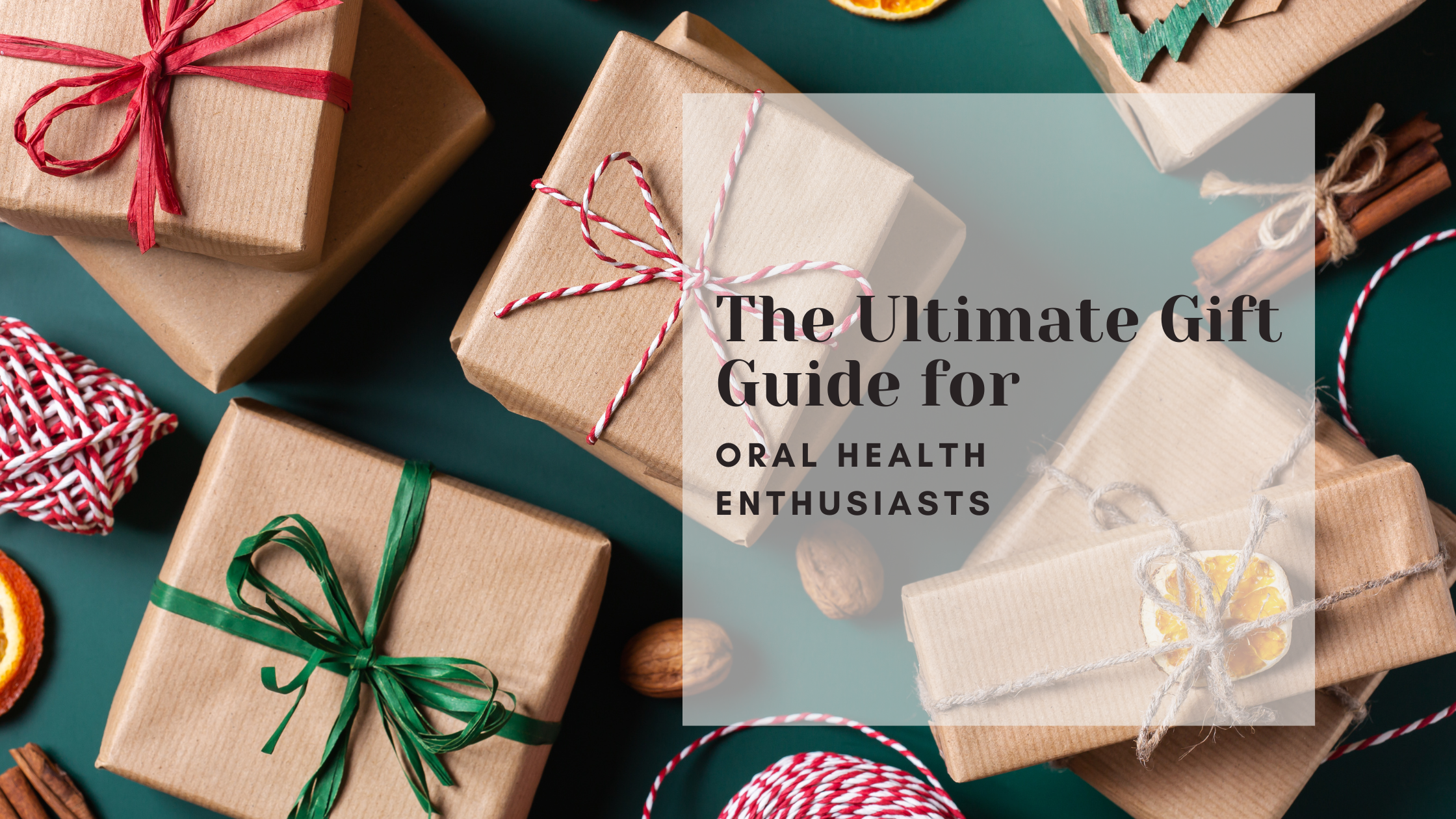 The Ultimate Gift Guide for Oral Health Enthusiasts