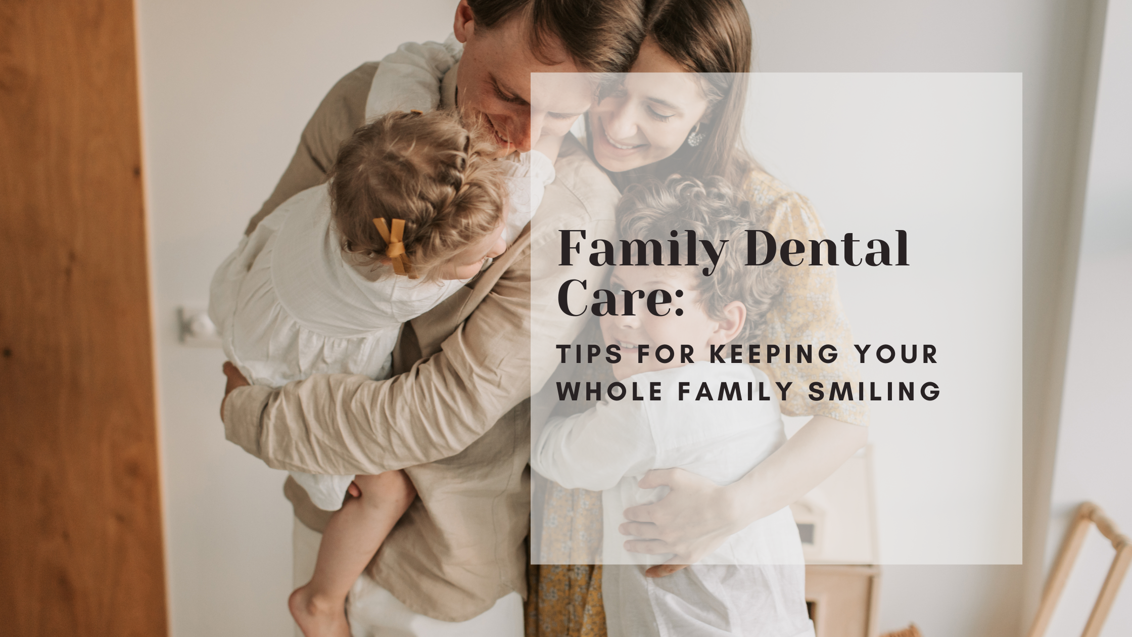 Family Dental Care: Tips for Keeping Your Whole Family Smiling