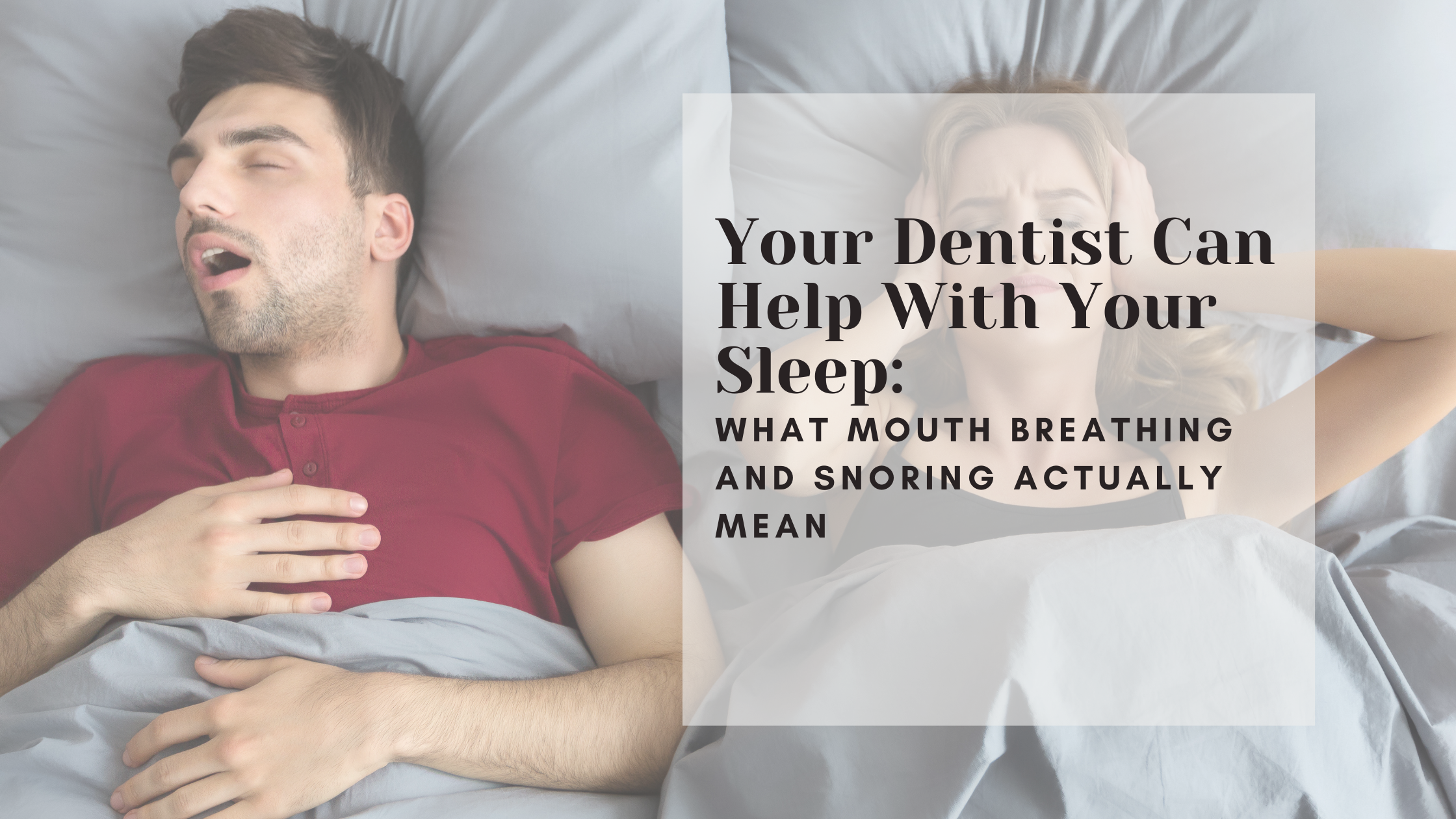 Your Dentist Can Help With Your Sleep: What Mouth Breathing and Snoring Actually Mean