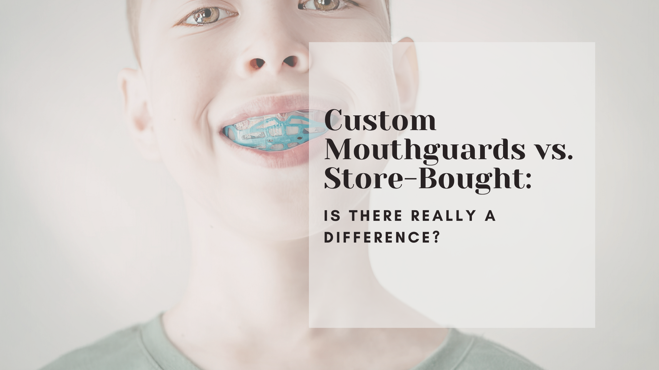 Custom Mouthguards vs. Store-Bought: Is There Really a Difference?