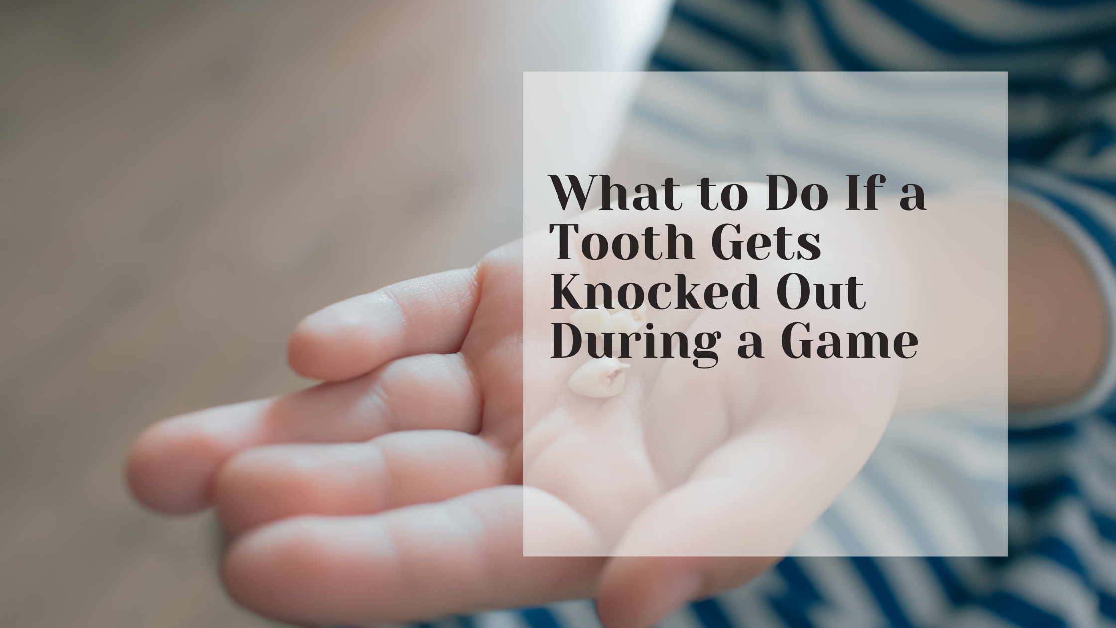 What to Do If a Tooth Gets Knocked Out During a Game