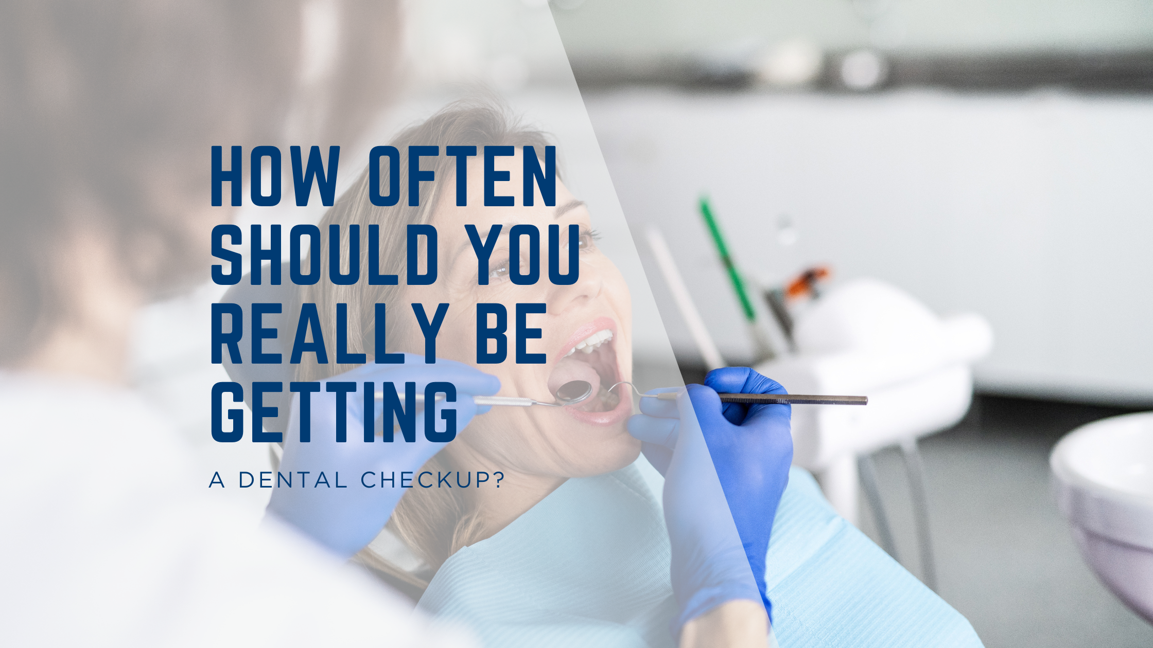 How Often Should You Really Be Getting a Dental Checkup?