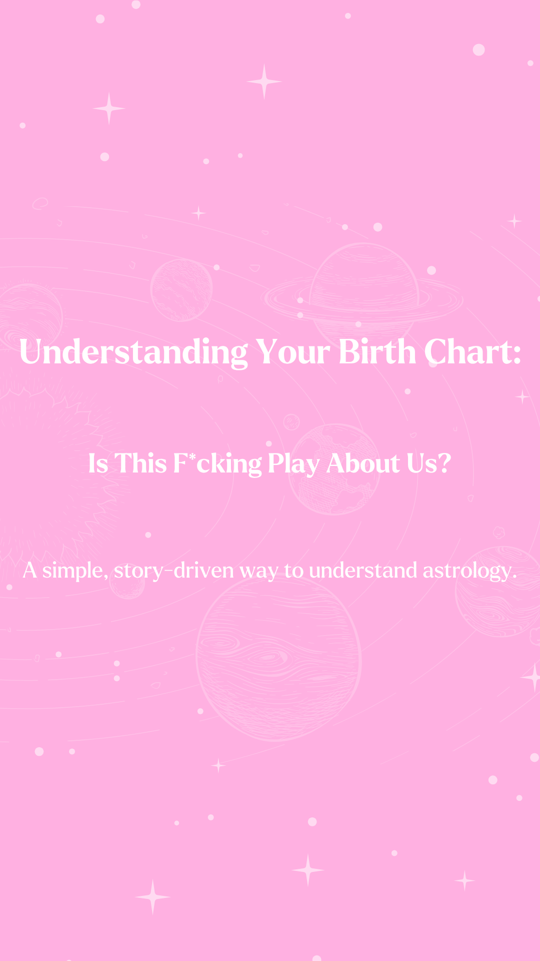 Astrology for Beginners: Is This F*cking Play About Us?