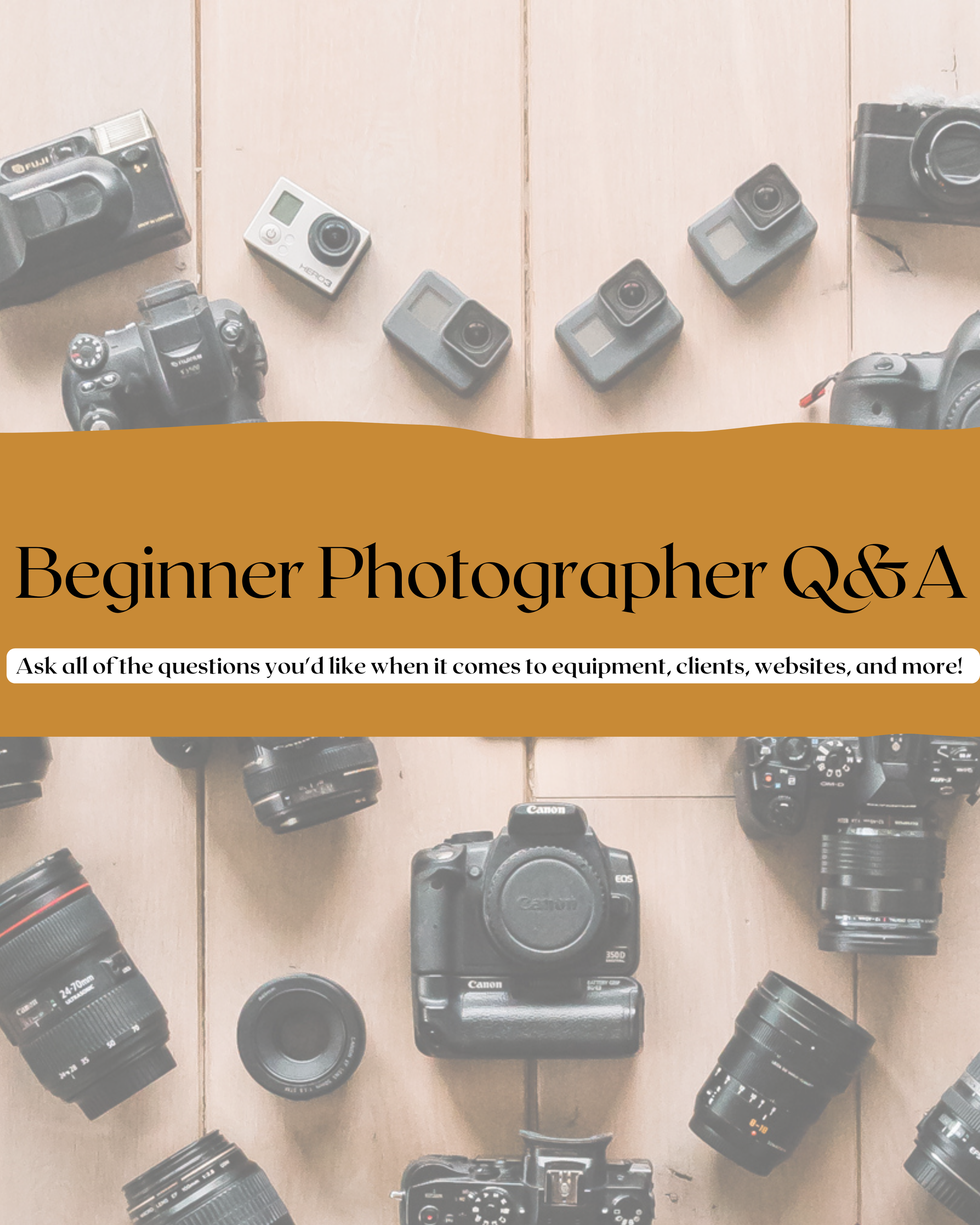 Collection of cameras and lenses on a wooden surface with text overlay "Beginner Photographer Q&A: Ask all of the questions you'd like when it comes to equipment, clients, websites, and more!"