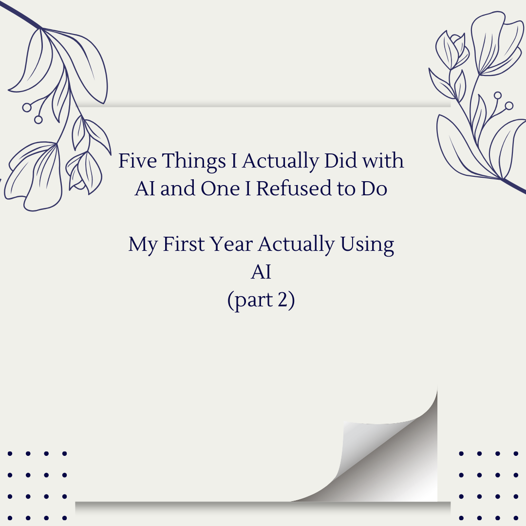 Five Things I Actually Did with AI &amp; One I Didn't