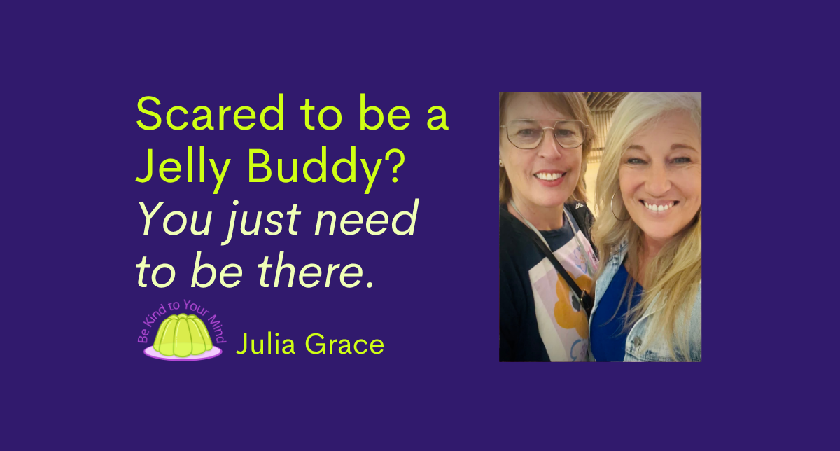      
  
    People sometimes say to me, "I want to be a Jelly Buddy, but I'm nervous. What if I say the wrong thing?"   If you haven't heard me talk about Jelly Buddies before, here's the summary. A Jelly Buddy is someone you have pre-arranged with