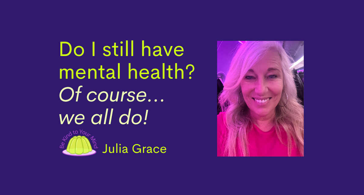 Do I Still Have Mental Health? Yes. So Do You.