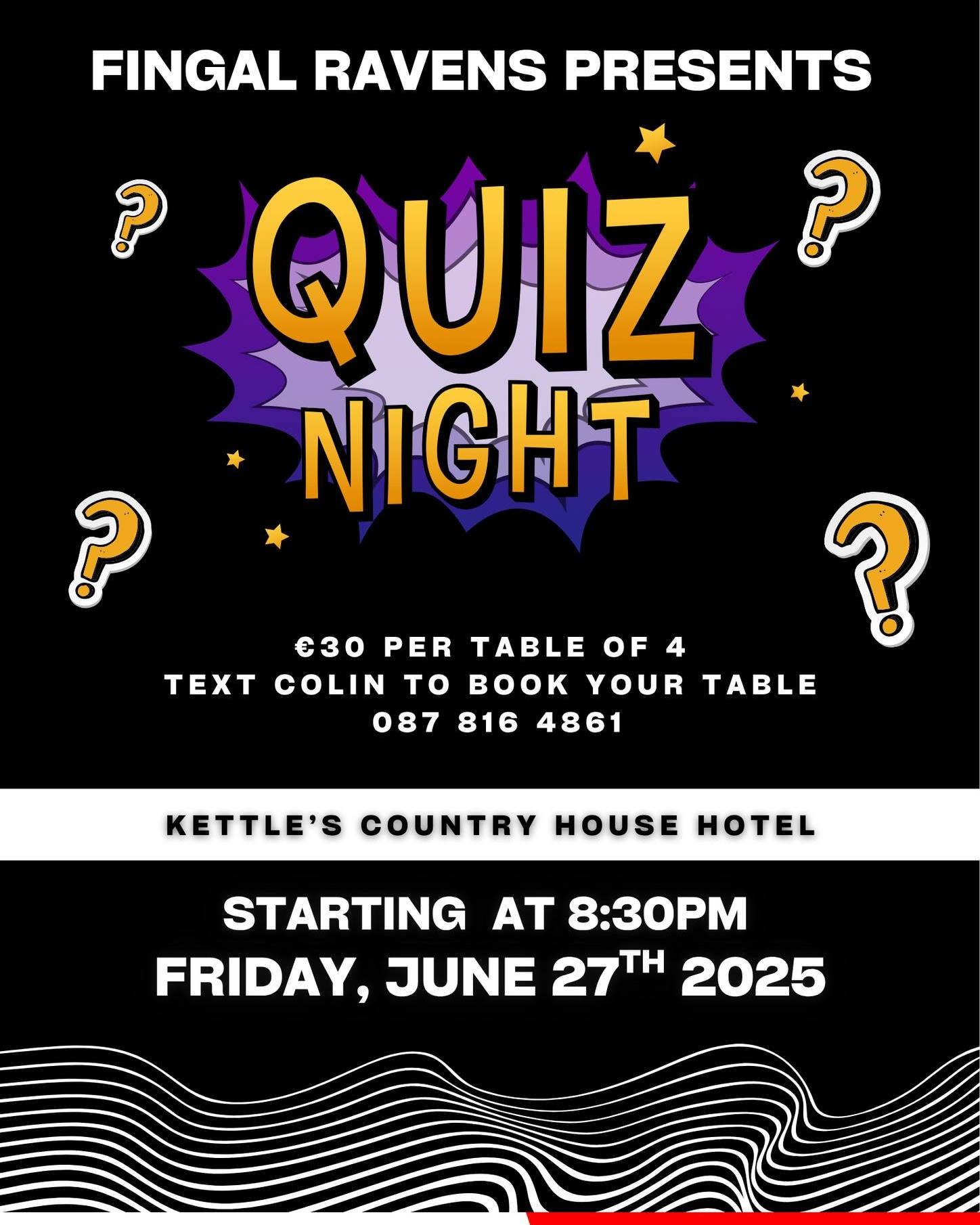 🎉 Fingal Ravens Presents: QUIZ NIGHT! 🧠💥

Get your thinking caps on and join us for an epic night of trivia and laughs!

📍 Kettle&rsquo;s Country House Hotel
📅 Friday, June 27th, 2025
🕣 Starts at 8:30PM
💶 &euro;30 per table of 4

📲 Text Colin