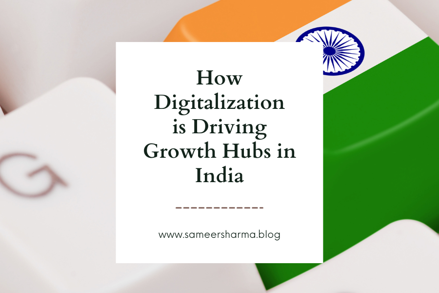 Driving Digitalisation How Digitalization is Driving Growth Hubs in India — Dr. Sameer Sharma