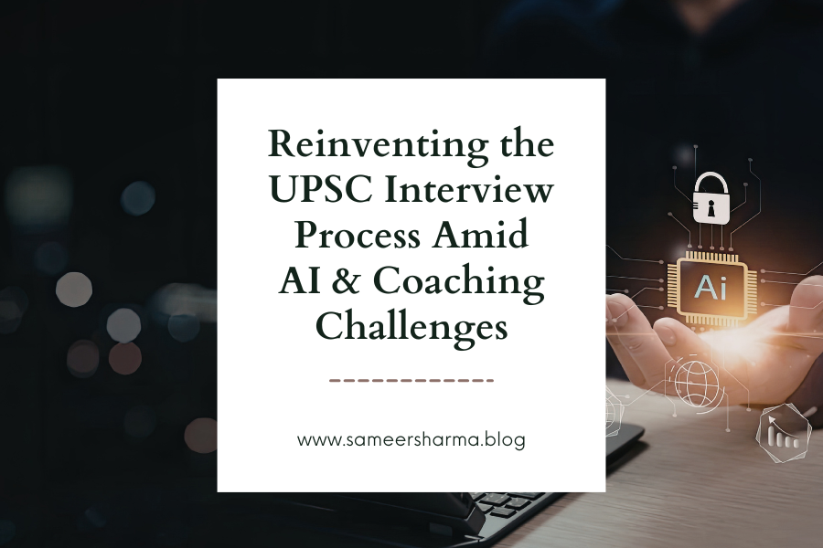 Reinventing the UPSC Interview Process Amid AI &amp; Coaching Challenges